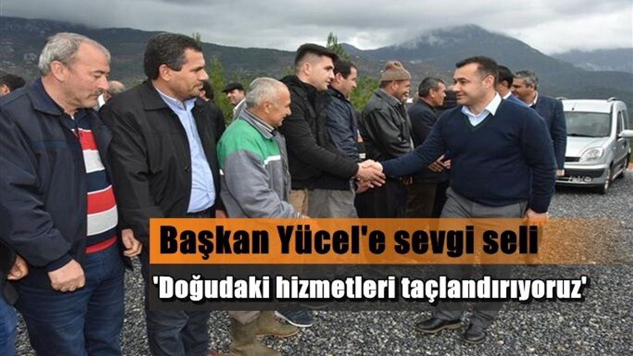 Tırılar'da Başkan Yücel'e sevgi seli