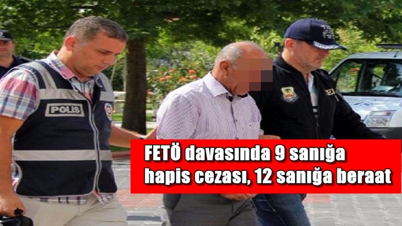 FETÖ davasında 9 sanığa hapis cezası, 12 sanığa beraat