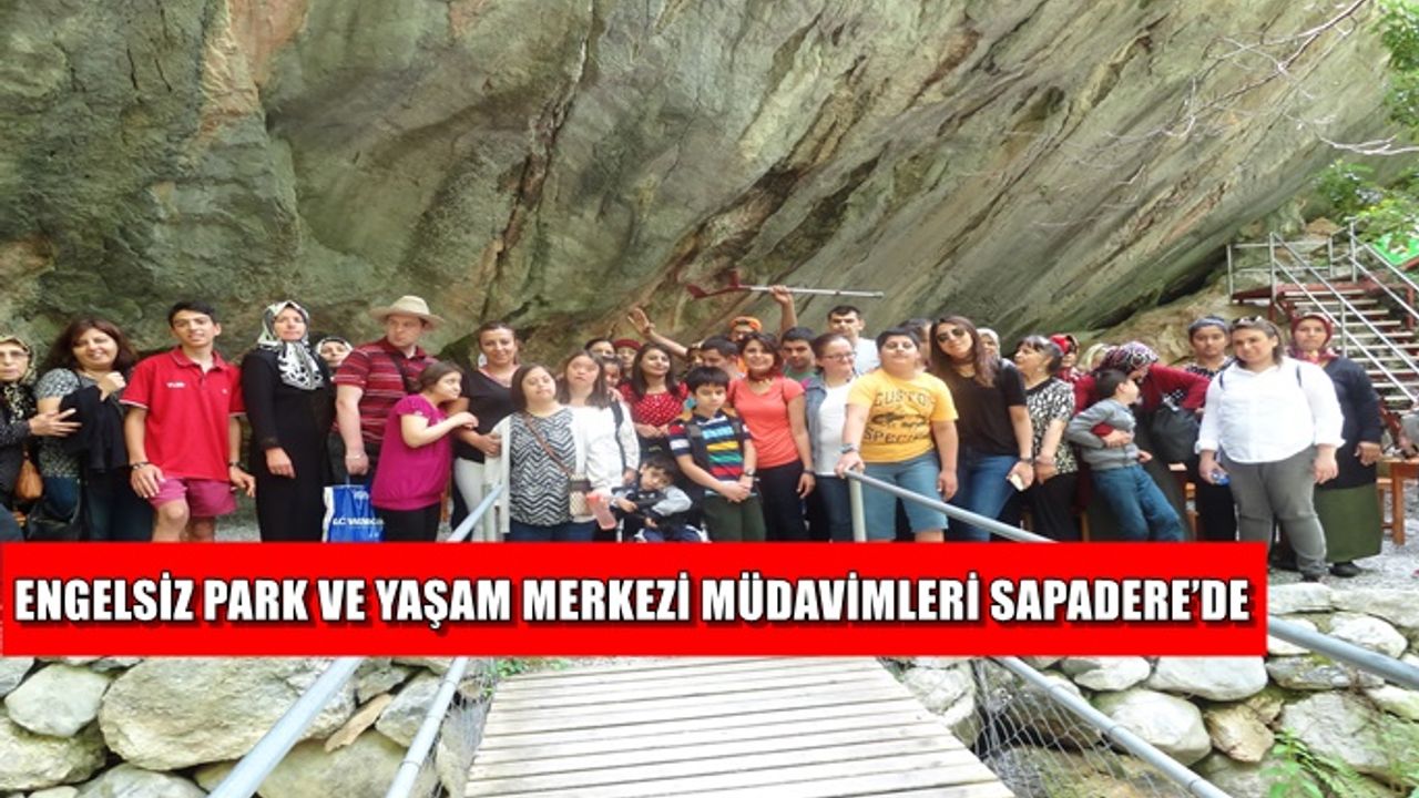 Engelsiz Park ve Yaşam Merkezi müdavimleri Sapadere'de
