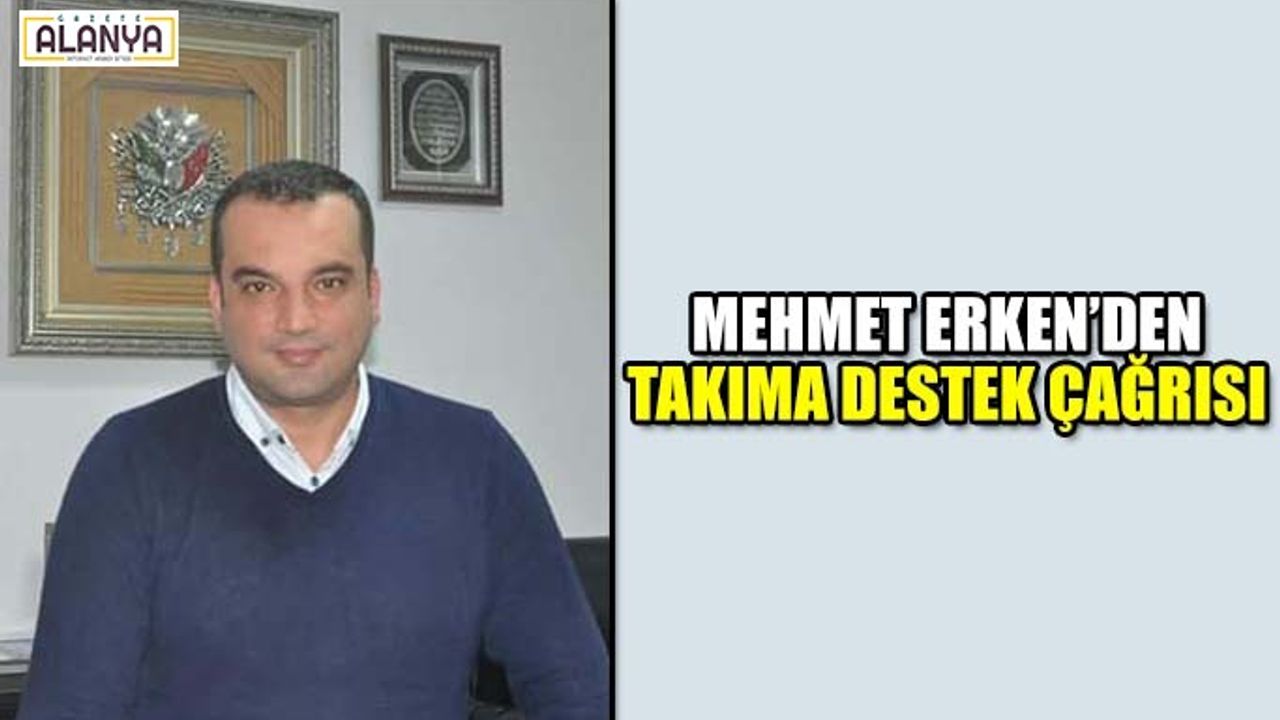 Mehmet Erken'den takıma destek çağrısı