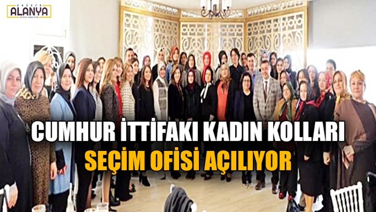 Cumhur İttifakı kadın kolları seçim ofisi açılıyor