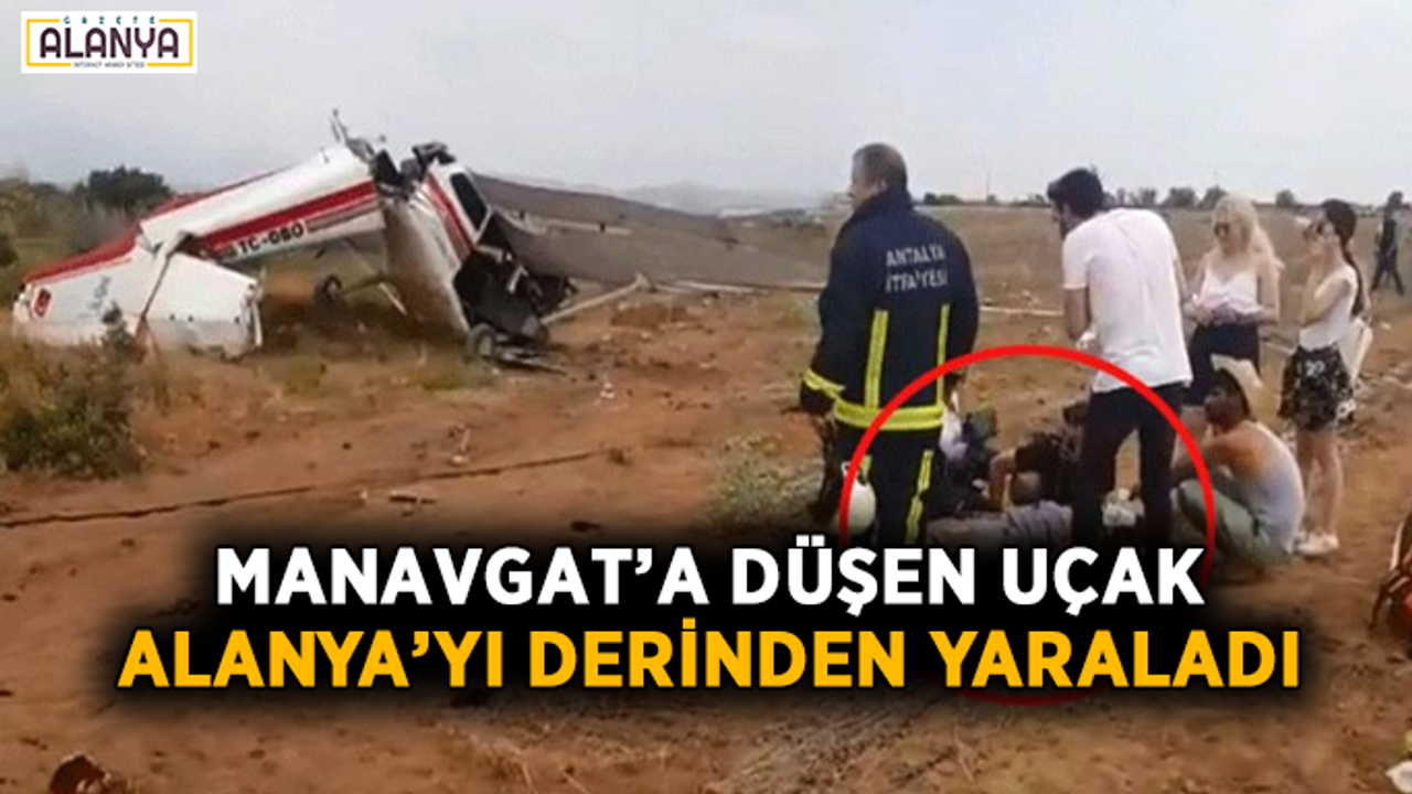 Manavgat’a düşen uçak Alanya'yı derinden yaraladı