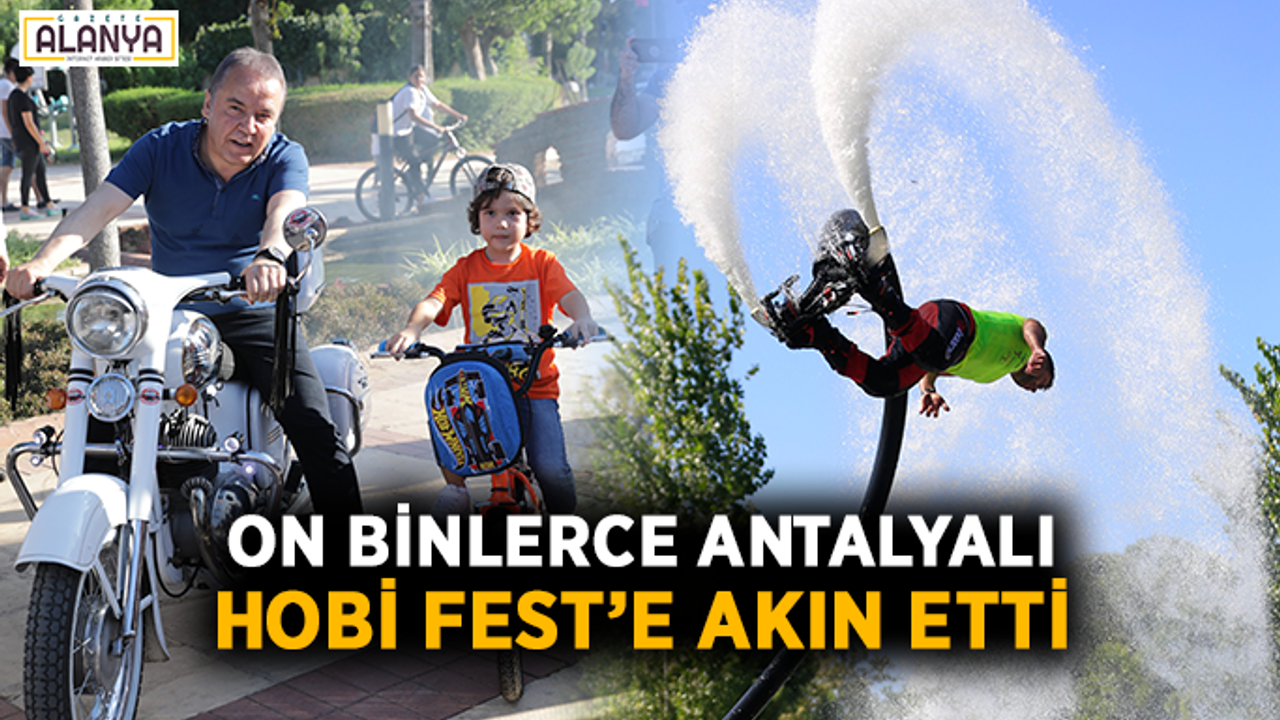 On binlerce Antalyalı Hobi Fest’e akın etti