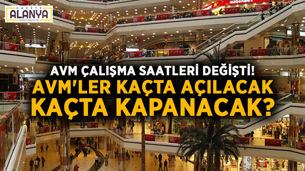 AVM çalışma saatleri değişti! AVM'ler kaçta açılacak, kaçta kapanacak?