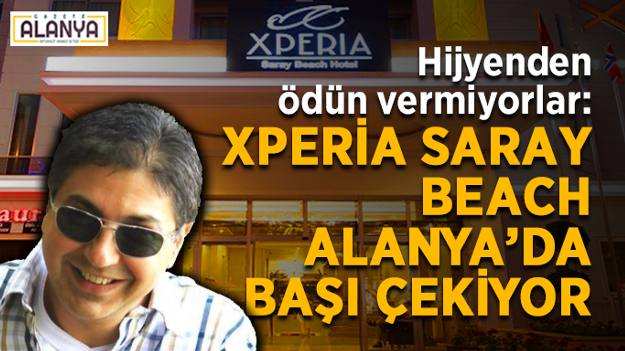 Hijyenden ödün vermiyorlar: Xperia Saray Beach Alanya’da başı çekiyor