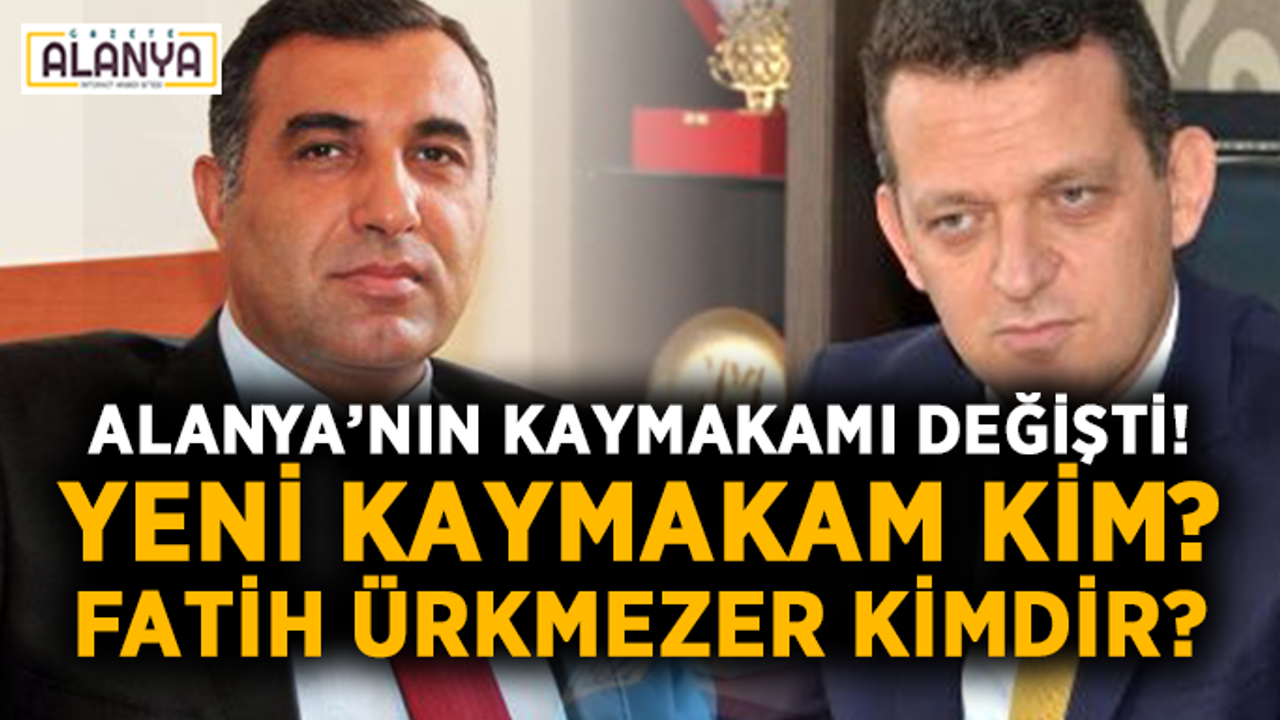 Alanya’nın kaymakamı değişti! Yeni kaymakam kim? Fatih Ürkmezer kimdir?