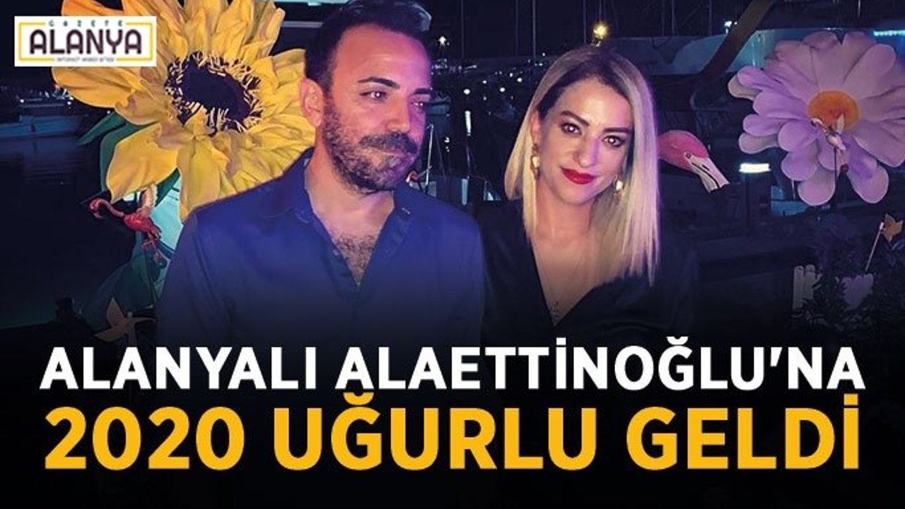 Alanyalı Alaettinoğlu'na 2020 uğurlu geldi