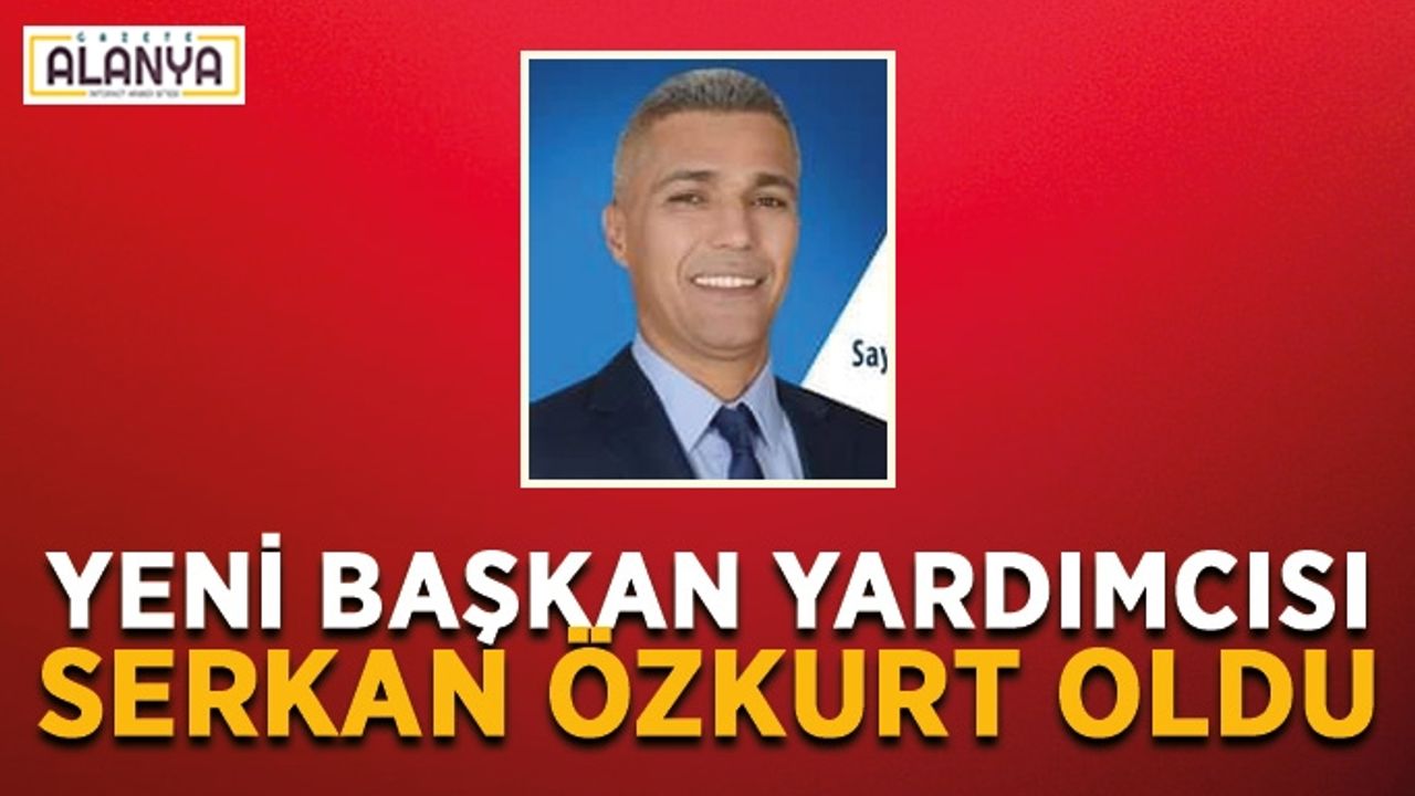Gazipaşa'da belediye başkan yardımcısı Serkan Özkurt oldu
