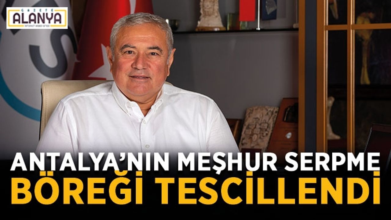 Antalya’nın meşhur Serpme Böreği tescillendi