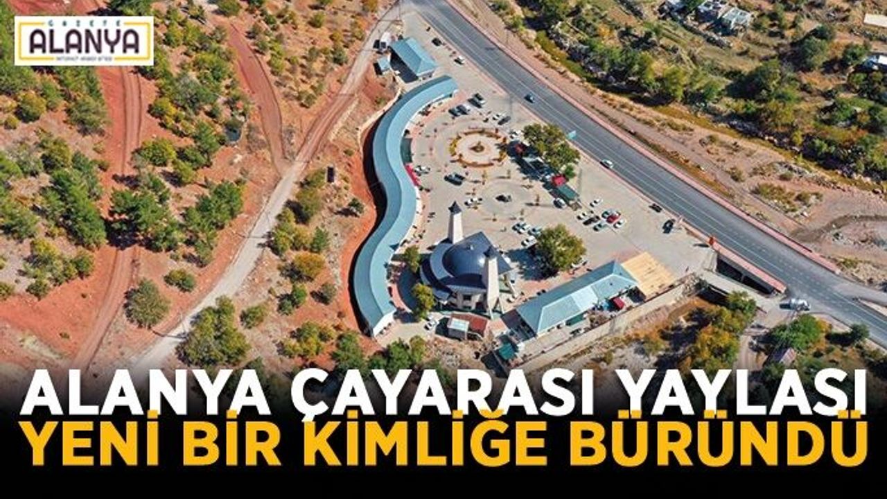 Alanya Çayarası Yaylası yeni bir kimliğe büründü