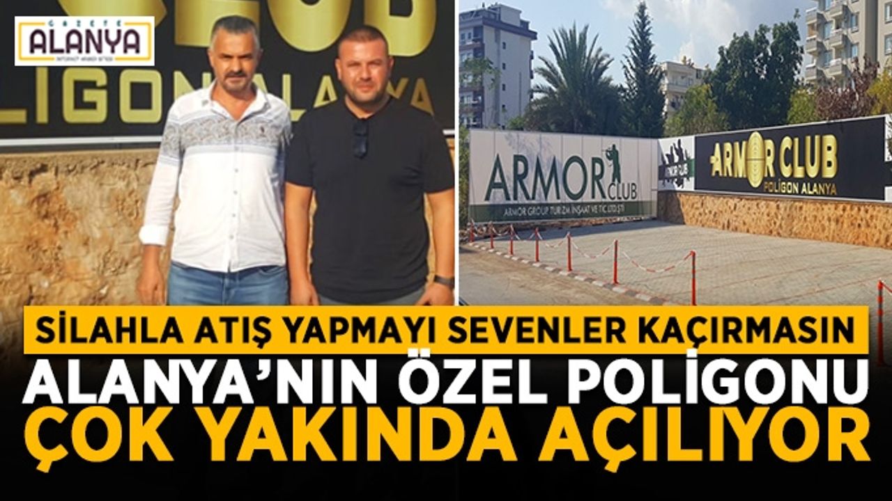 Atış sevenlerin uğrak yeri olacak! Alanya’nın özel poligonu açılıyor
