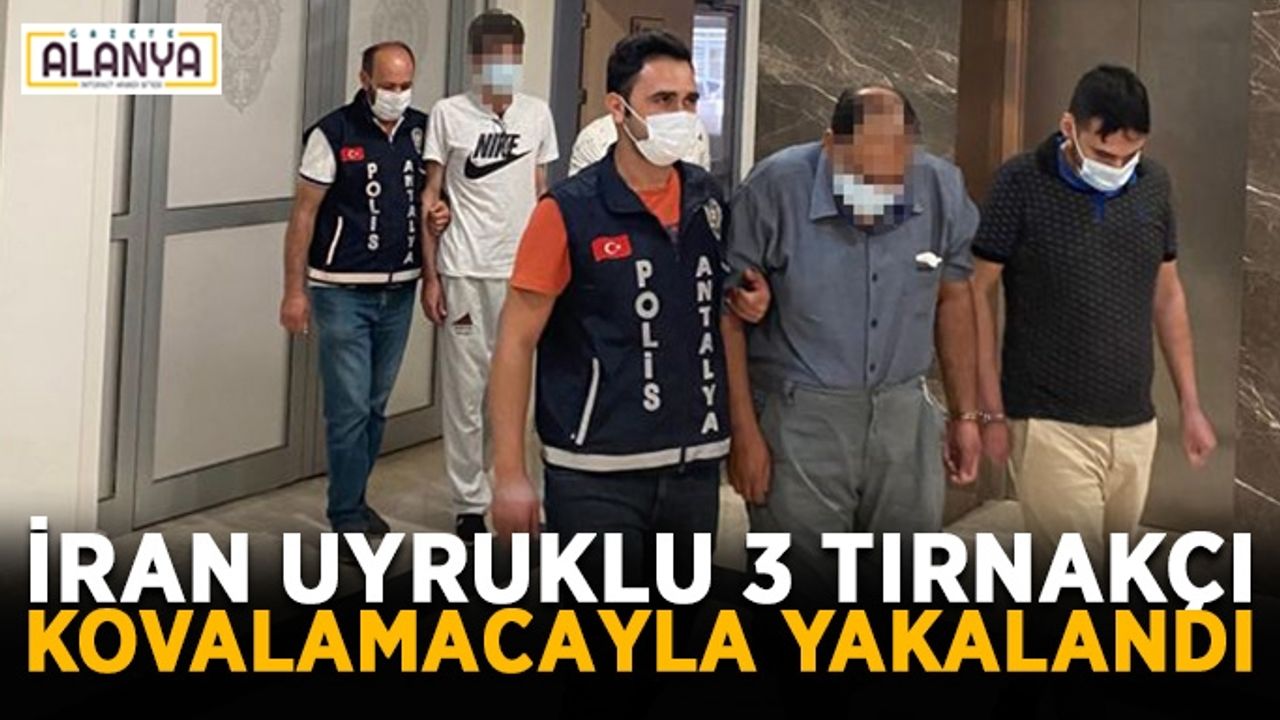 İran uyruklu 3 tırnakçı kovalamacayla yakalandı