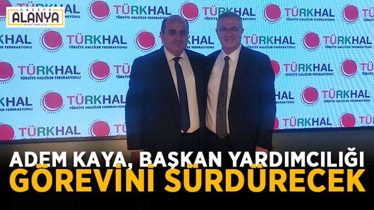 Adem Kaya, Başkan Yardımcılığı görevini sürdürecek