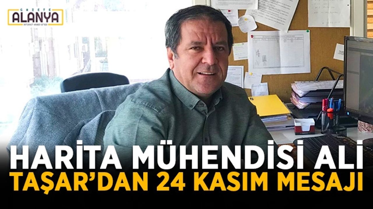 Harita Mühendisi Ali Taşar’dan 24 Kasım mesajı