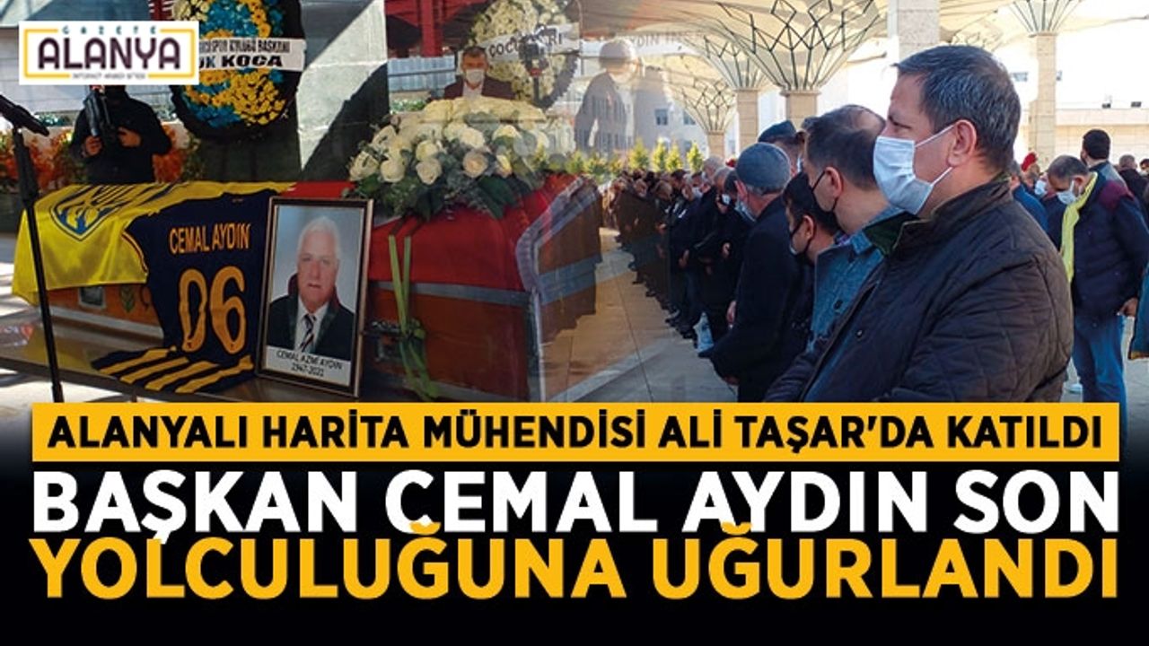 Taşar, Aydın’ı son yolculuğunda yalnız bırakmadı