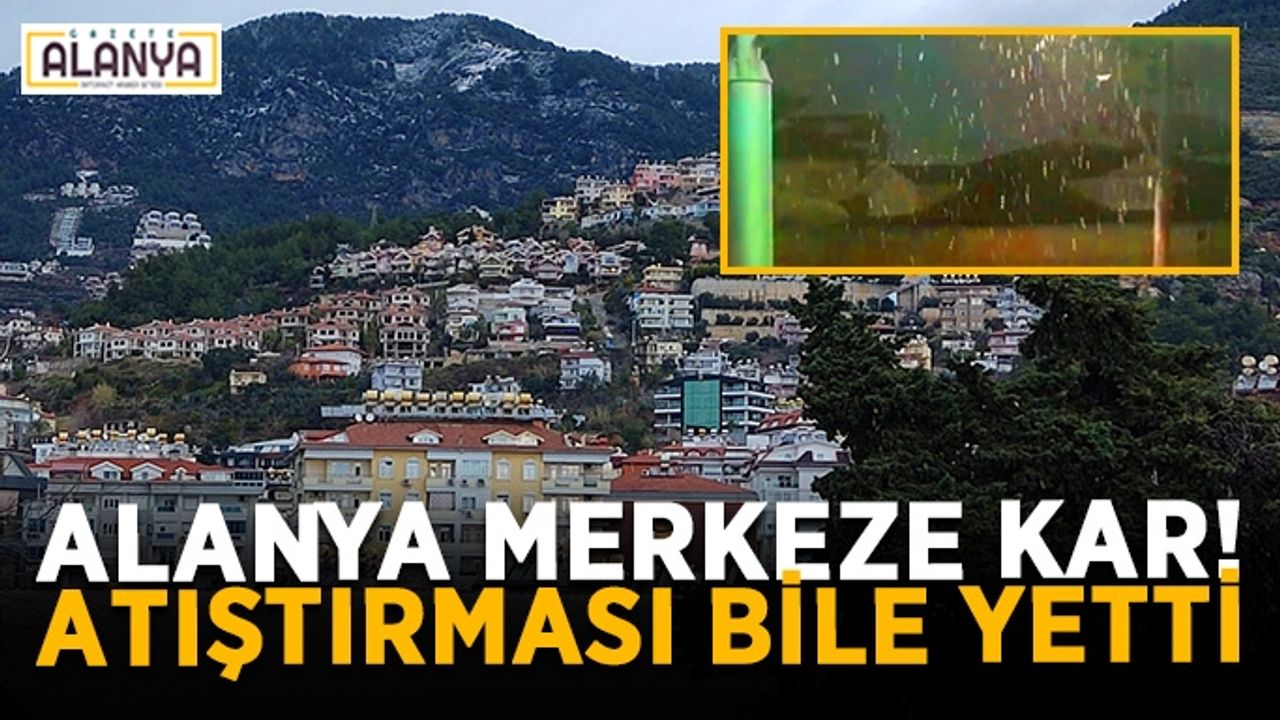 Ah birde tutsaydı! Alanya merkeze kar