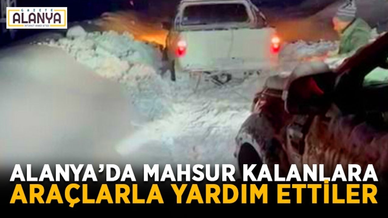 Alanya’da mahsur kalanlara araçlarla yardım ettiler