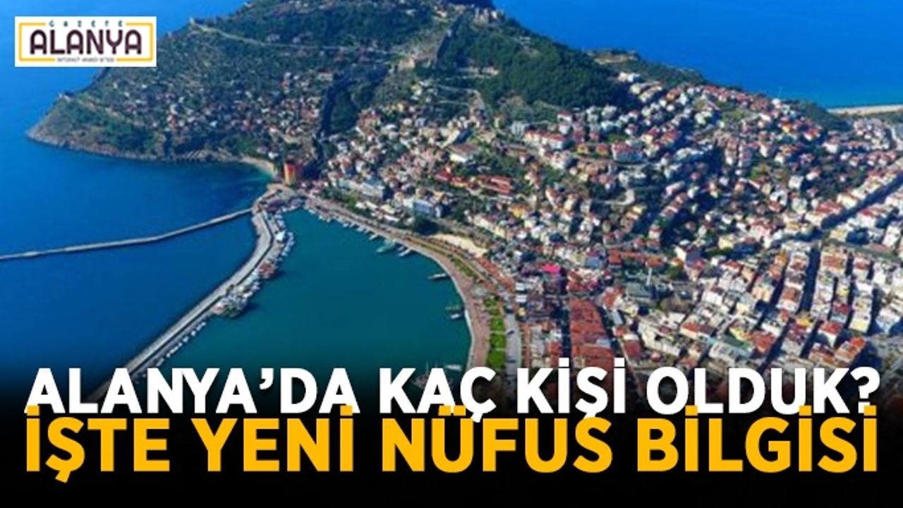 Alanya’da kaç kişi olduk? İşte yeni nüfus bilgisi