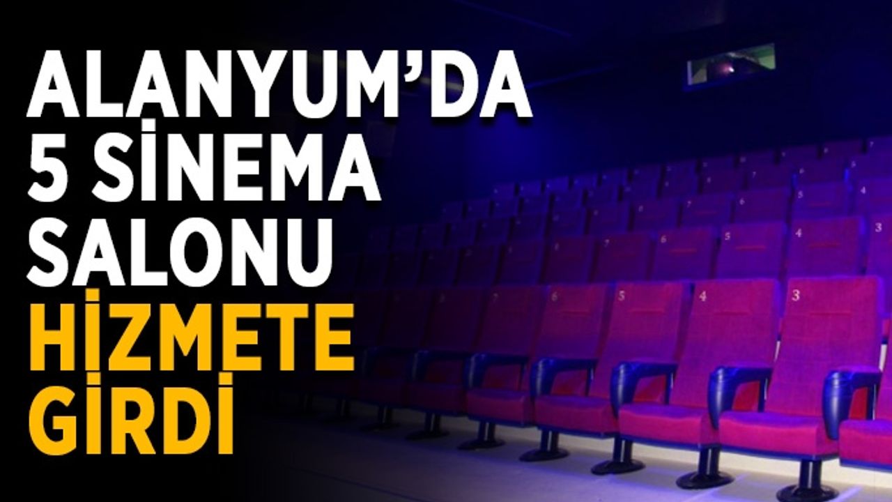 Alanyum’da 5 sinema salonu hizmete girdi