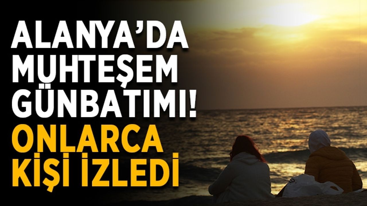 Alanya’da muhteşem günbatımı! Onlarca kişi izledi