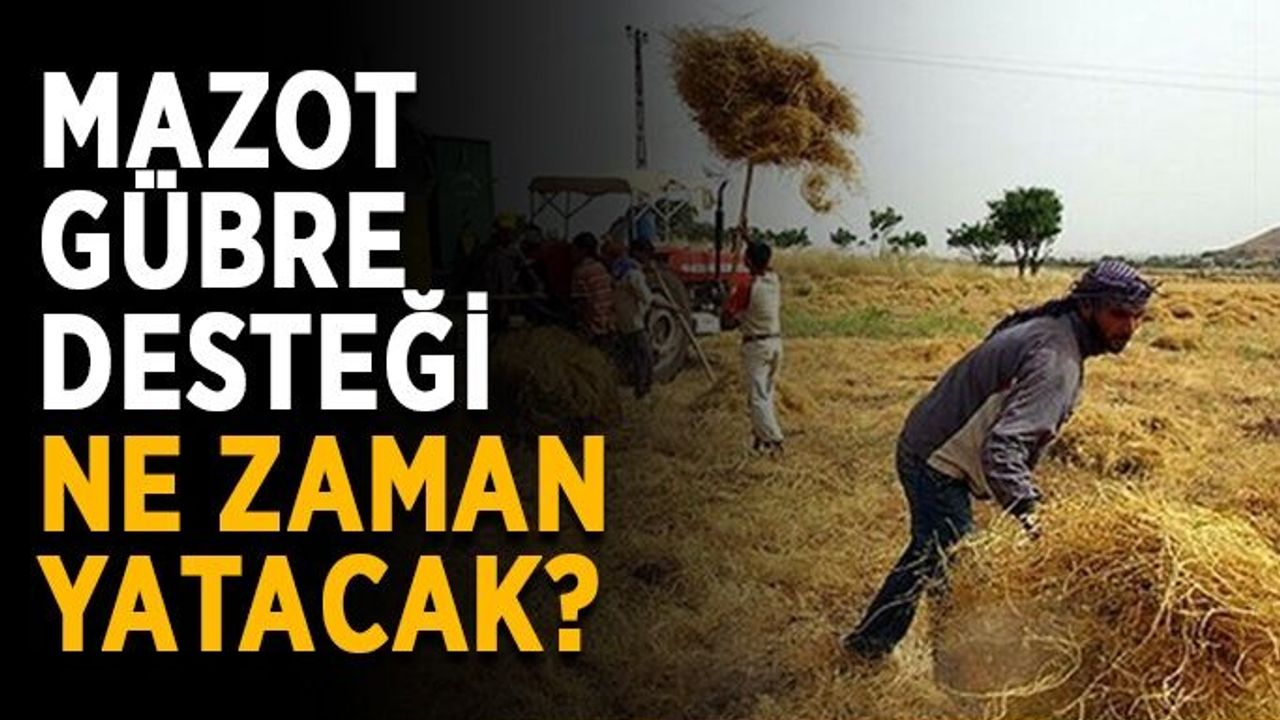 Mazot gübre desteği ne zaman yatacak?