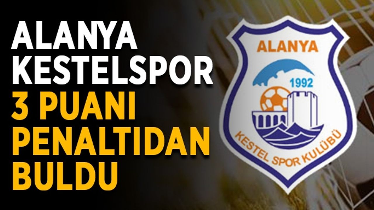 Alanya Kestelspor 3 puanı penaltıdan buldu