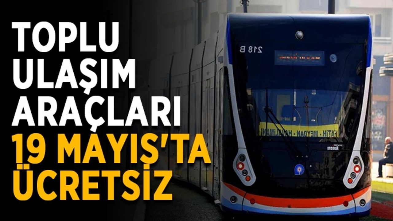 Toplu ulaşım araçları 19 Mayıs'ta ücretsiz