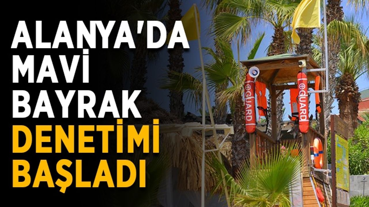 Alanya'da mavi bayrak denetimi başladı