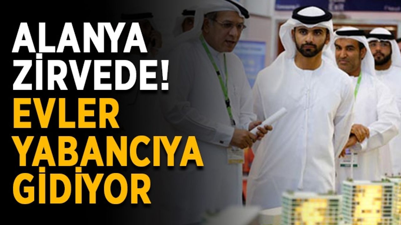 Bu nasıl iş? Yabancıya satışta liderlik Alanya’da
