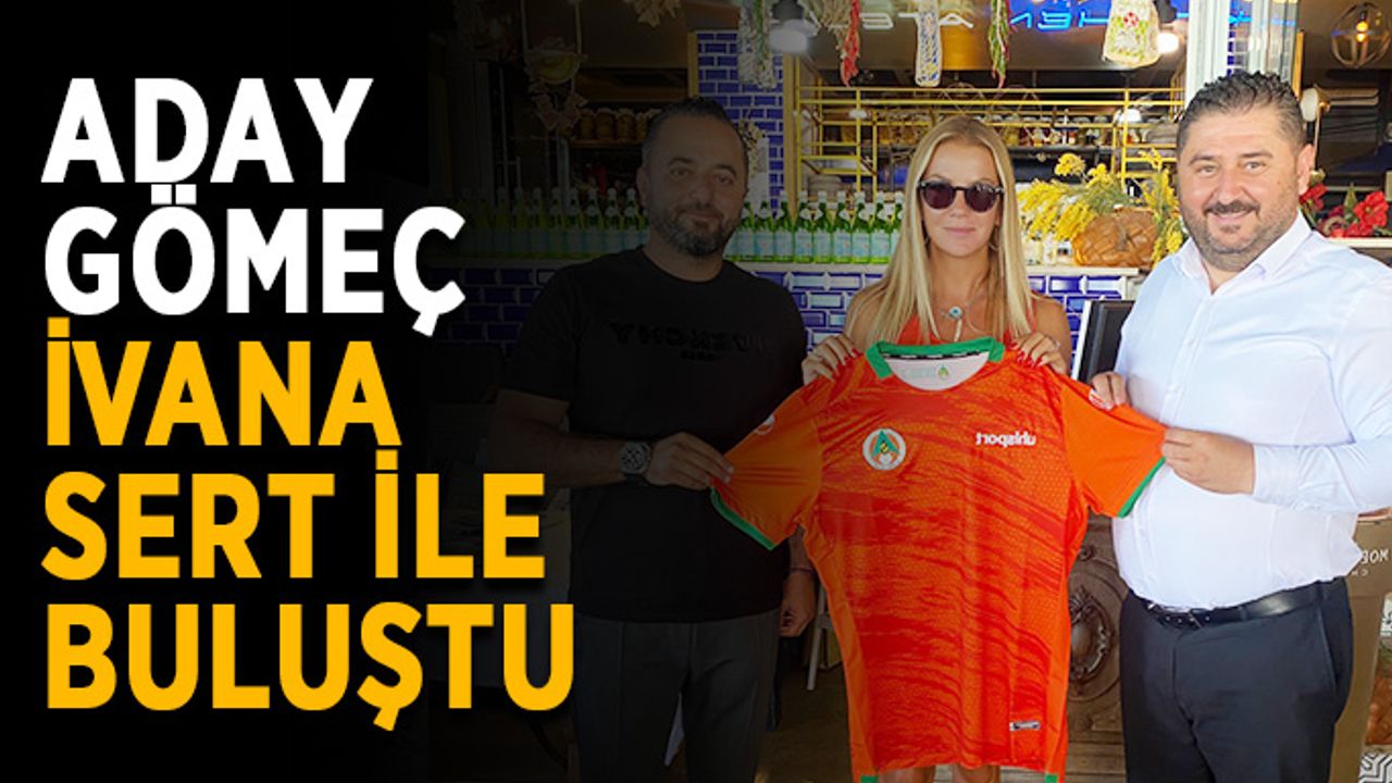 Aday Gömeç İvana Sert ile buluştu