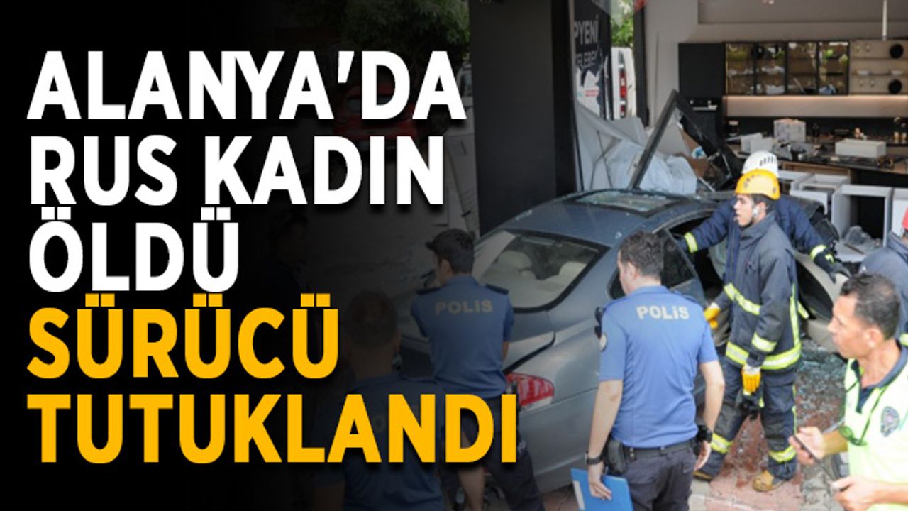 Alanya'da Rus kadın öldü, sürücü tutuklandı