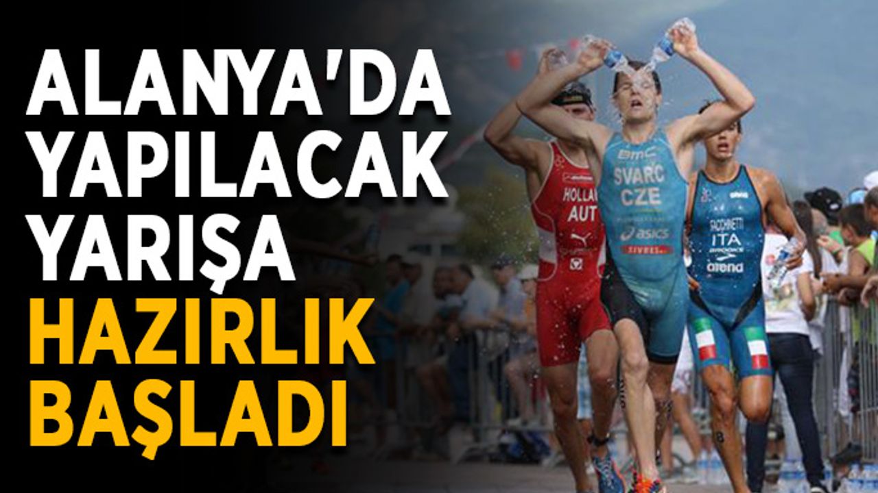 Alanya'da yapılacak yarışa hazırlık başladı