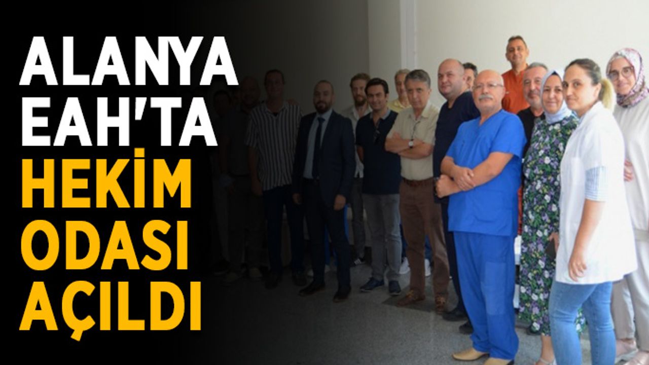 Alanya EAH'ta hekim odası açıldı