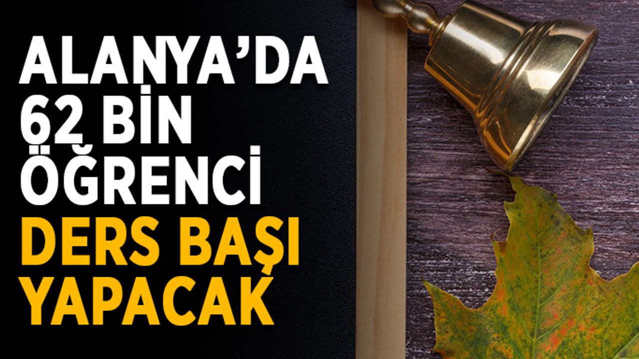 Alanya’da 62 bin öğrenci ders başı yapacak