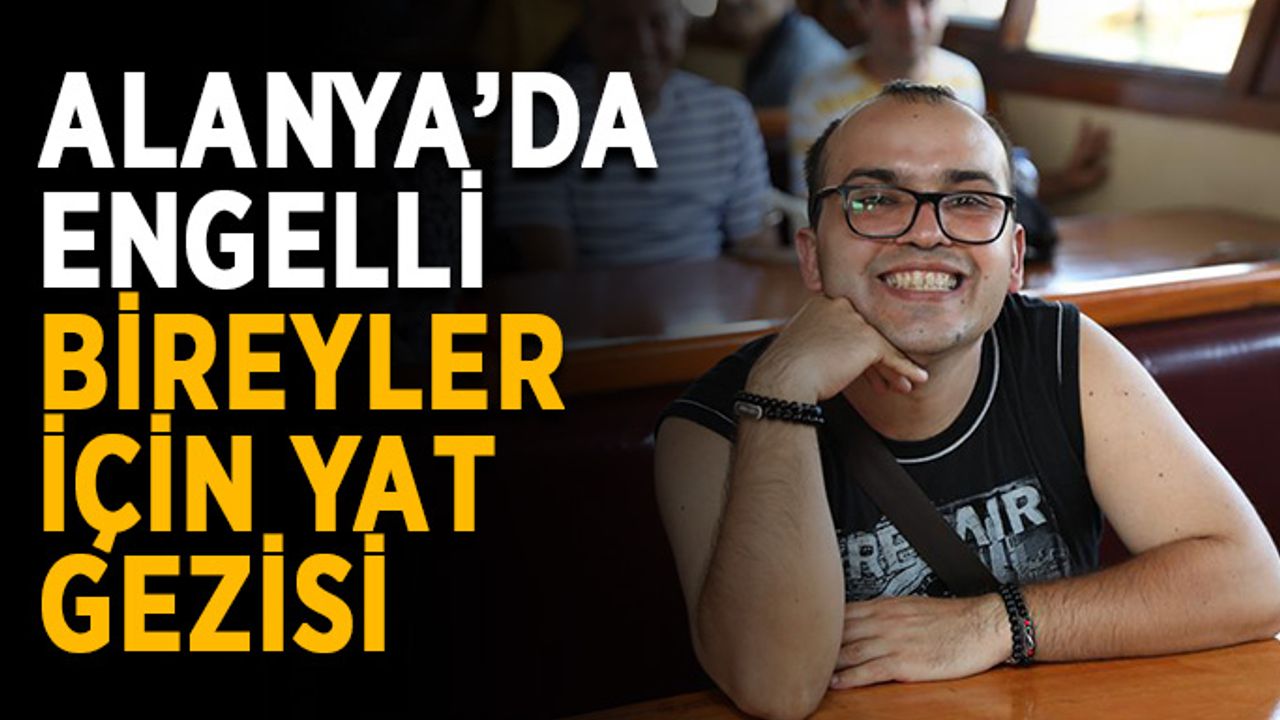 Alanya’da engelli bireyler için yat gezisi