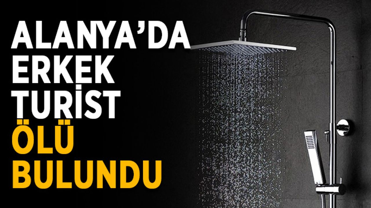 Alanya’da erkek turist banyoda ölü bulundu