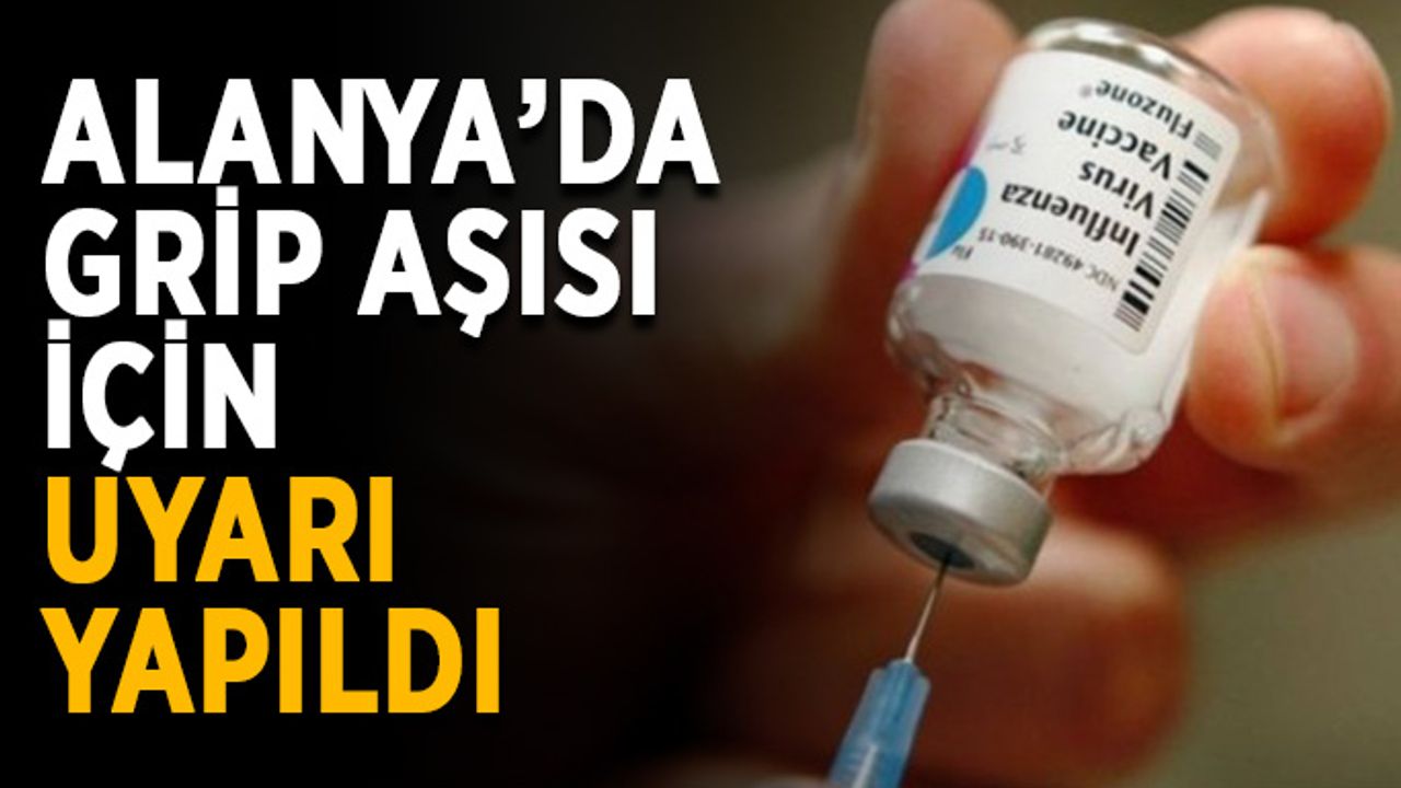 Alanya’da grip aşısı için uyarı yapıldı