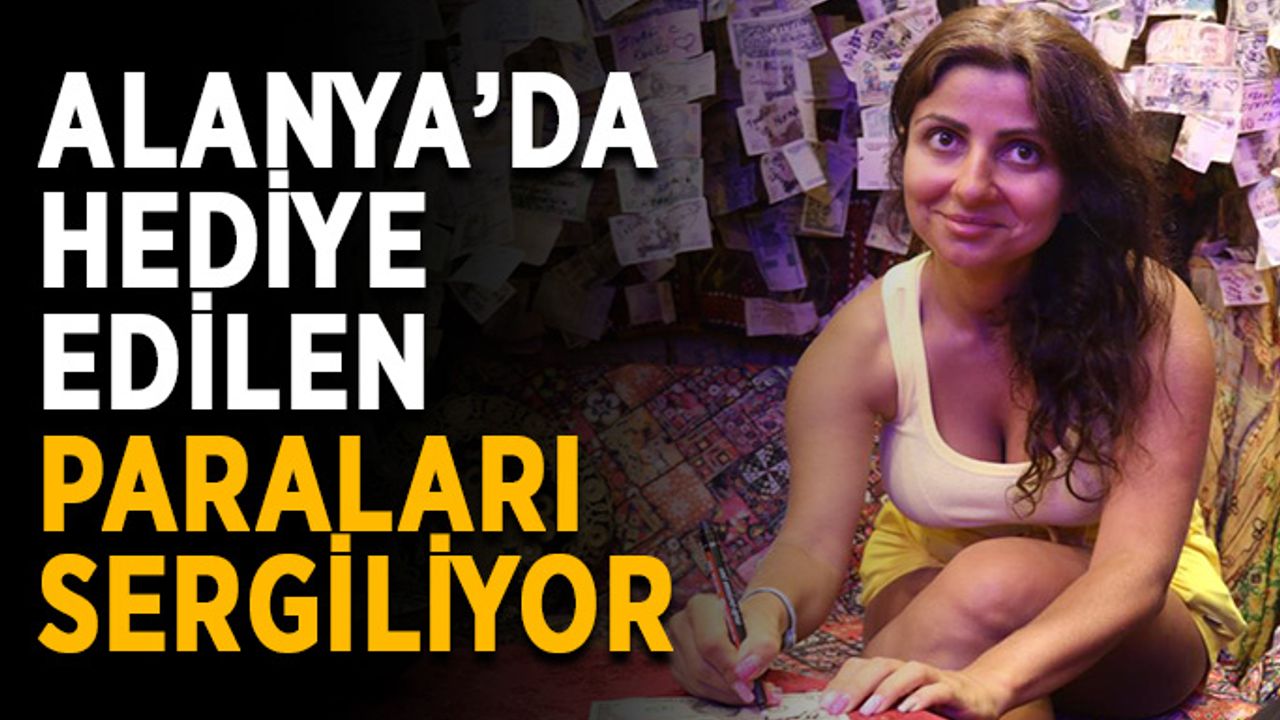 Alanya’da hediye edilen paraları sergiliyor