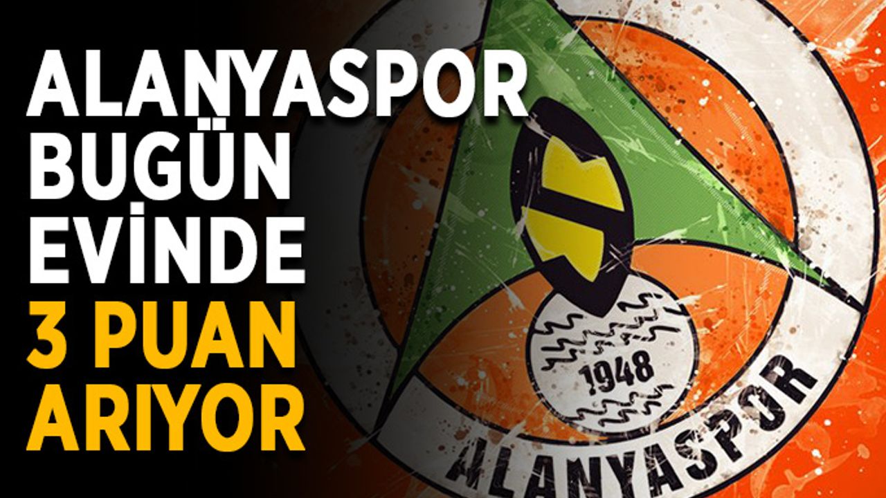 Alanyaspor bugün evinde 3 puan arıyor