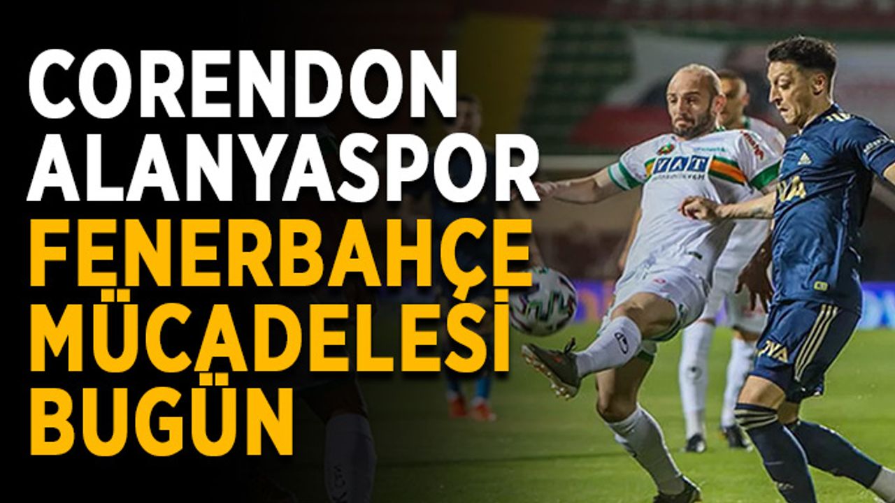 Alanyaspor Fenerbahçe maçı bugün oynanıyor