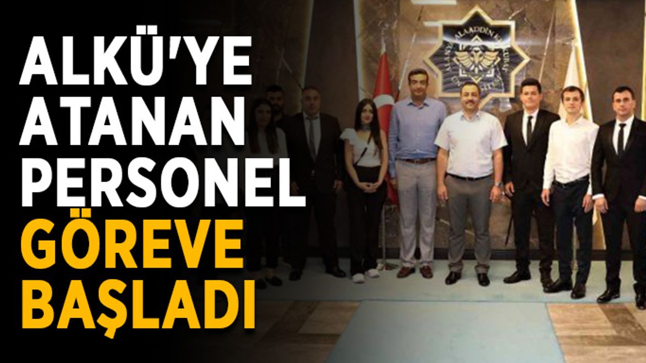 ALKÜ'ye atanan personel göreve başladı