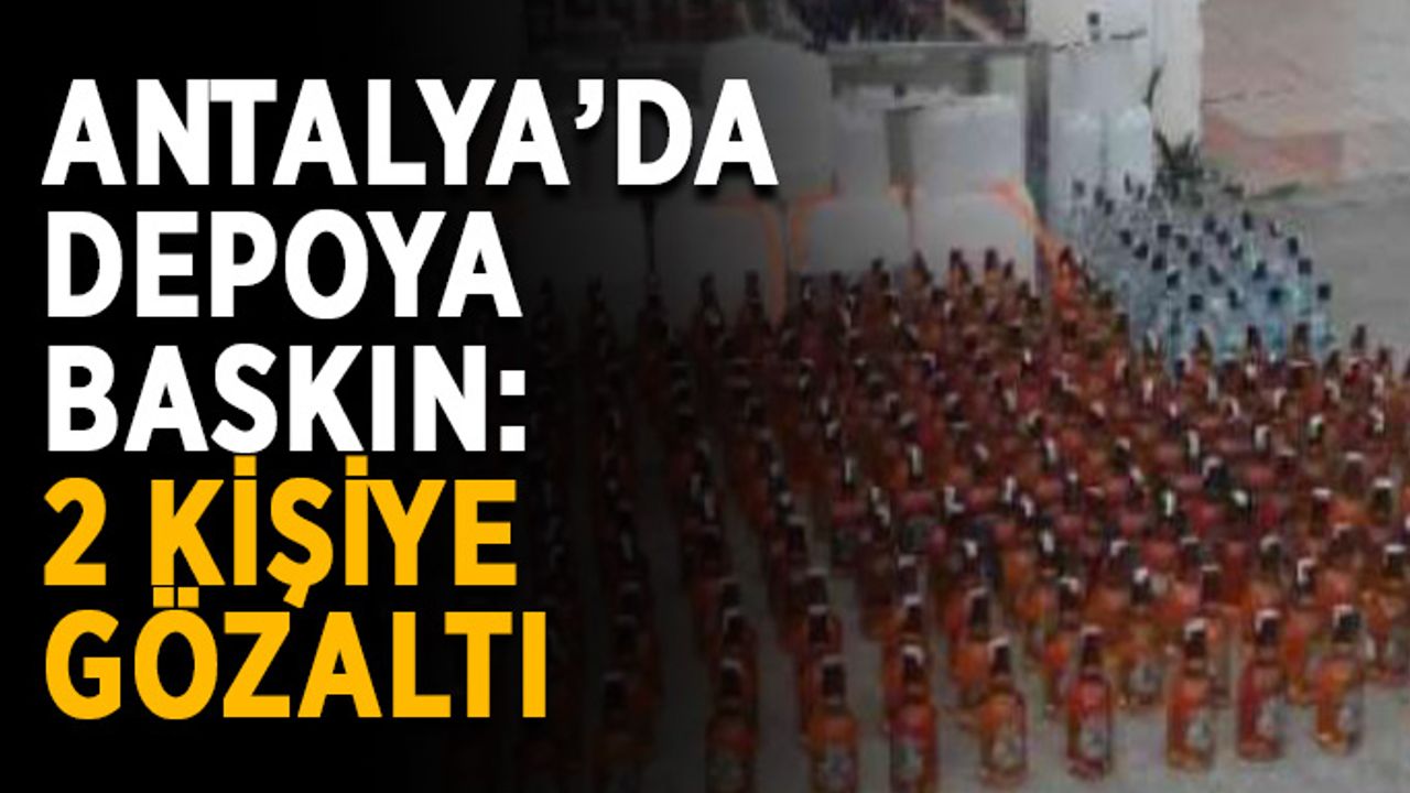 Antalya’da depoya baskın: 2 kişiye gözaltı