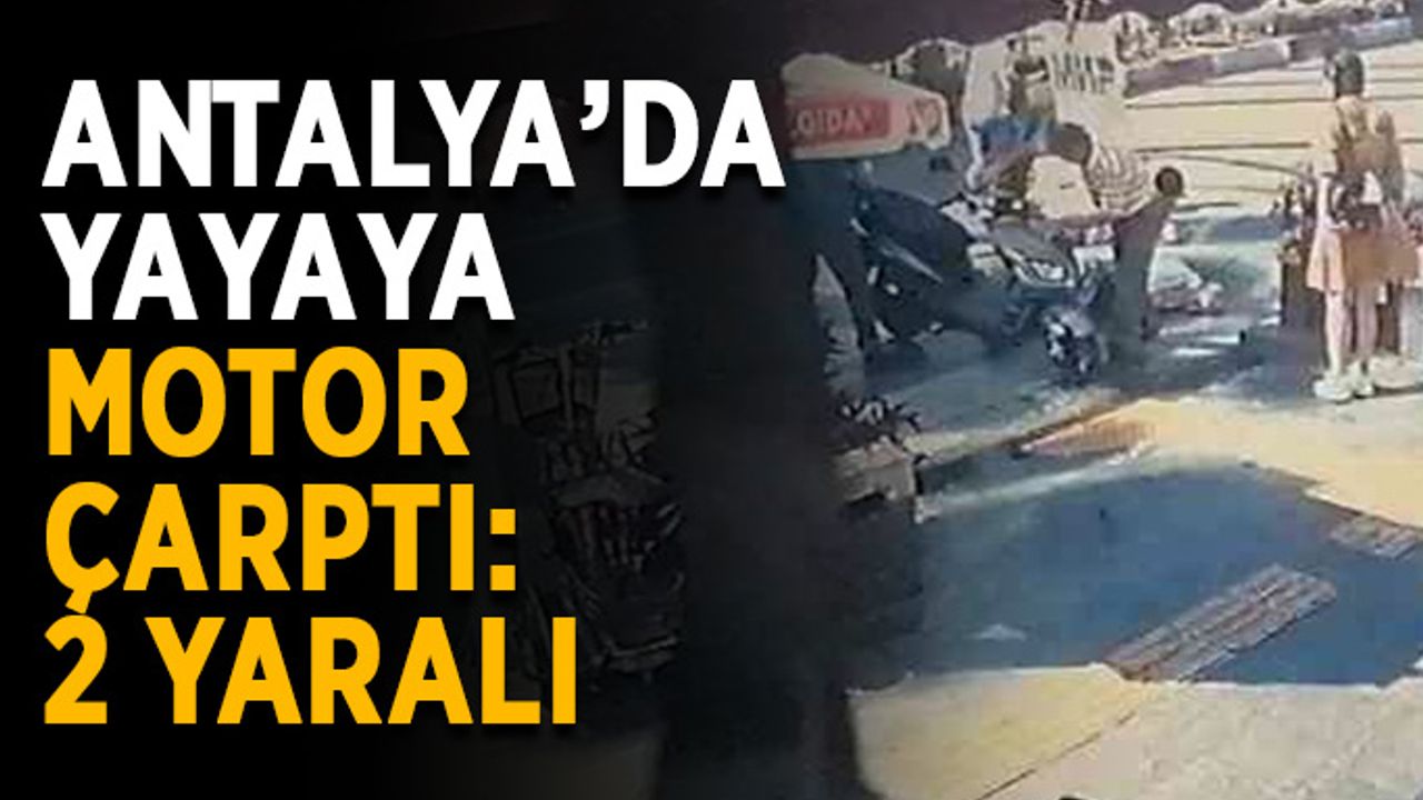 Antalya’da yayaya motor çarptı: 2 yaralı