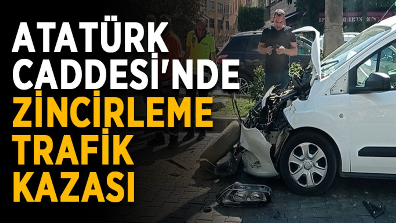 Atatürk Caddesi'nde zincirleme trafik kazası
