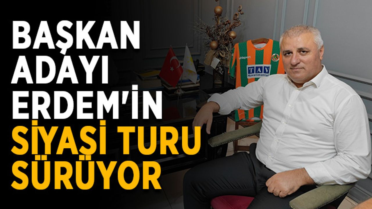 Başkan adayı Erdem'in siyasi turu sürüyor