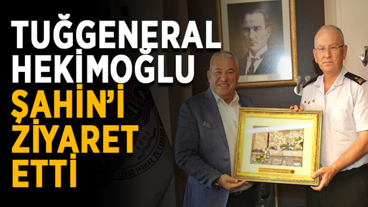 Başkan Şahin, Tuğgeneral Hekimoğlu'nu ağırladı