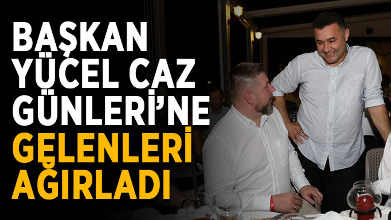 Başkan Yücel Caz Günleri’ne gelenleri ağırladı