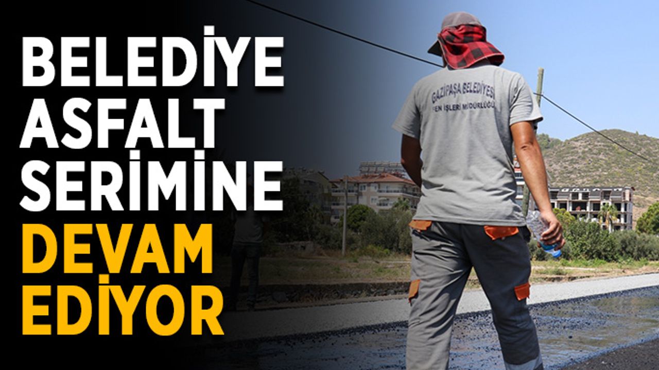 Belediye asfalt serimine devam ediyor