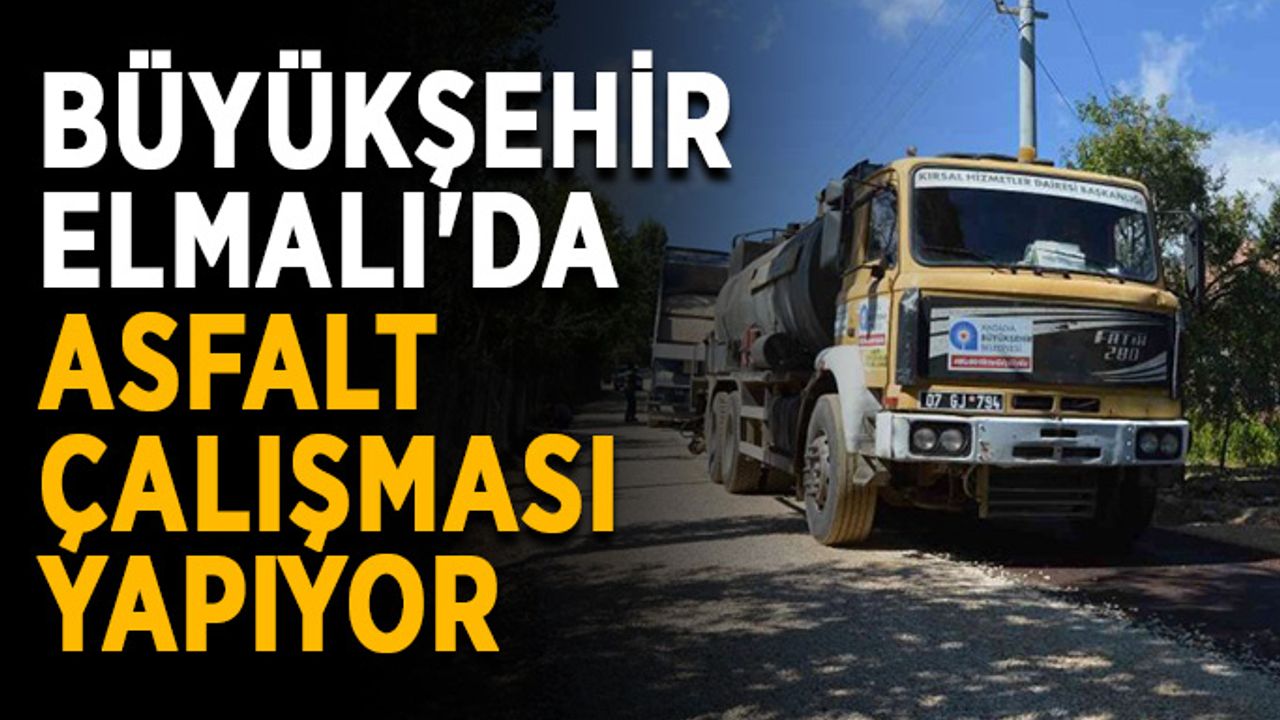 Büyükşehir Elmalı'da asfalt çalışması yapıyor