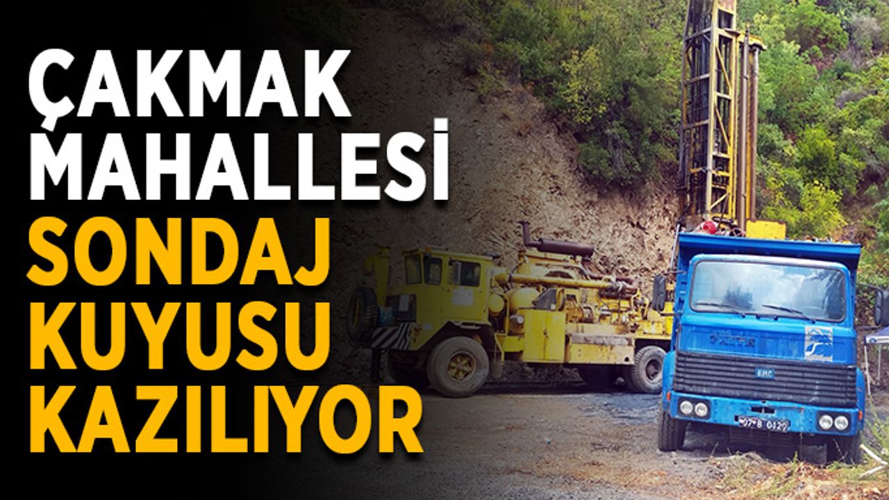 Çakmak Mahallesi sondaj kuyusu kazılıyor